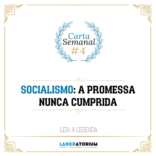 Carta Semanal #4 - Socialismo: A Promessa Nunca Cumprida