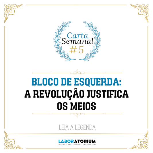 Carta Semanal #5 - Bloco de Esquerda: A Revolução justifica os meios